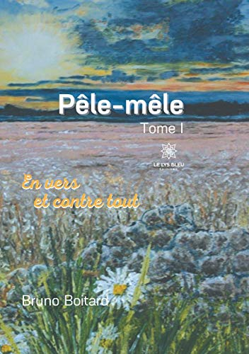 Pêle-mêle: Tome I En vers et contre tout
