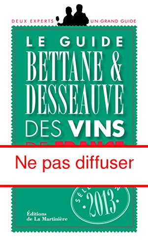 Le guide Bettane & Desseauve des vins de France : sélection 2013
