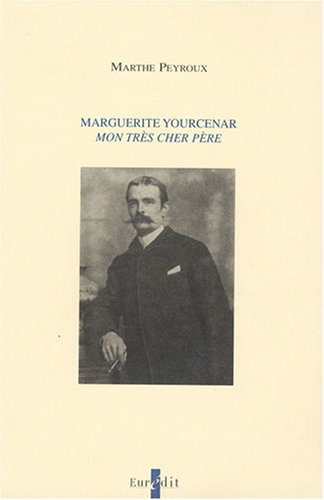 Marguerite Yourcenar : Mon très cher père