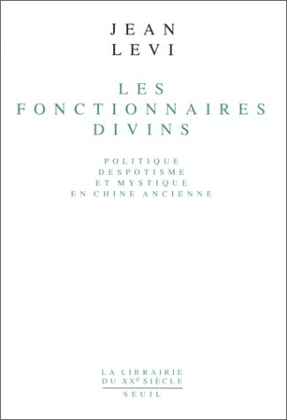 Les Fonctionnaires divins : politique, despotisme et mystique en Chine ancienne