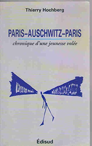 Paris-Auschwitz-Paris : chronique d'une jeunesse volée