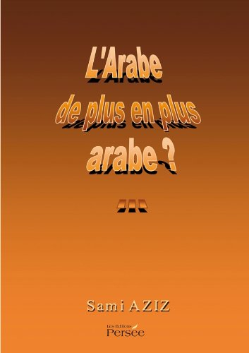 L'Arabe de plus en plus arabe ? : essai