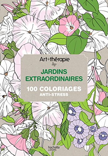 Jardins extraordinaires : 100 coloriages anti-stress