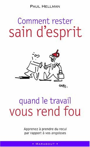Comment rester sain d'esprit lorsque le travail vous rend fou ? : apprenez à prendre du recul par ra