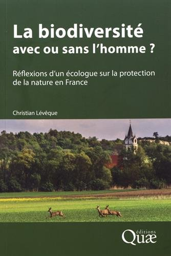 La biodiversité : avec ou sans l'homme ? : réflexions d'un écologue sur la protection de la nature e
