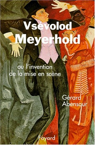 Meyerhold ou L'invention de la mise en scène