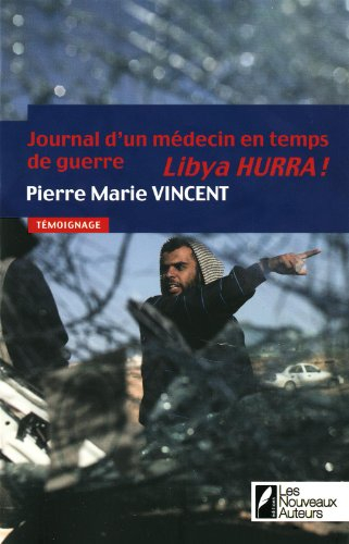 Libya hurra ! : journal d'un médecin en temps de guerre : témoignage