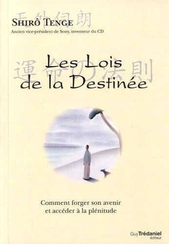 Les lois de la destinée : comment forger son avenir et accéder à la plénitude