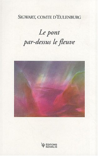 Le pont par-dessus le fleuve : communications de Botho Sigwart, comte d'Eulenburg depuis la vie aprè