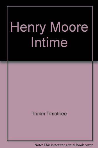 Henry Moore intime