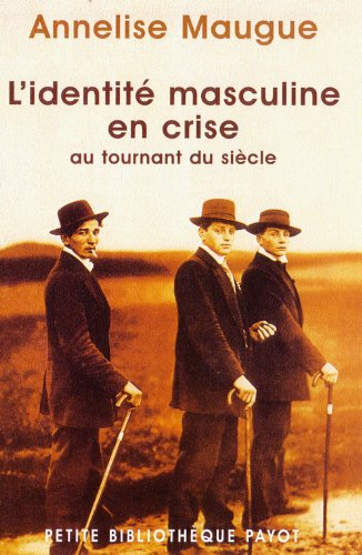 L'identité masculine en crise : au tournant du siècle, 1871-1914