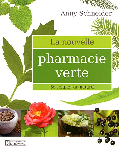 La nouvelle pharmacie verte : se soigner au naturel