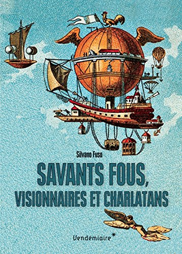 Savants fous, visionnaires et charlatans : les errances de la science du XVIIIe siècle à nos jours