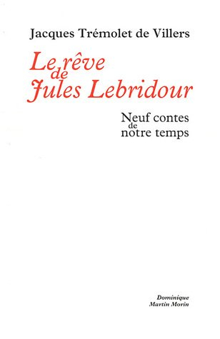 Le rêve de Jules Lebridour : neuf contes de notre temps