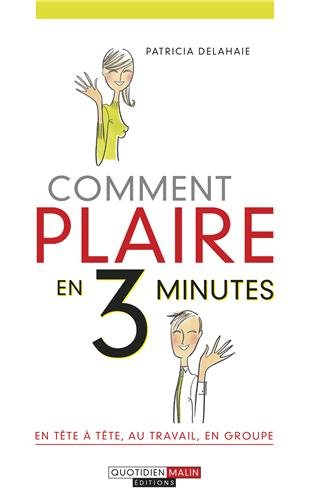 Comment plaire en 3 minutes : en tête-à-tête, au travail, en groupe