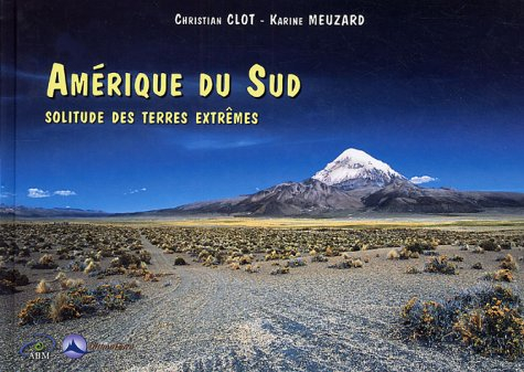 Amérique du Sud : solitude des terres extrêmes