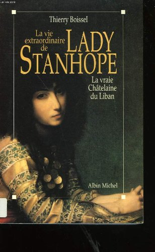 La Vie extraordinaire de lady Stanhopela vraie châtelaine du Liban