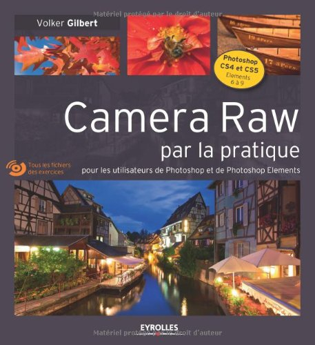 Camera Raw par la pratique : pour les utilisateurs de Photoshop et de Photoshop Elements