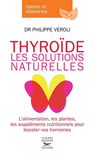 Thyroïde : les solutions naturelles : l'alimentation, les plantes, les suppléments nutritionnels pou
