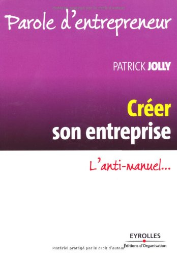 Créer son entreprise : l'anti-manuel...