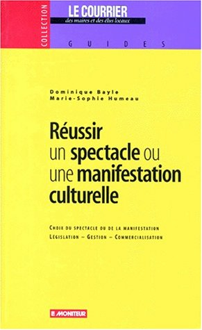 Réussir un spectacle ou une manifestation culturelle : choix du spectacle ou de la manifestation, lé