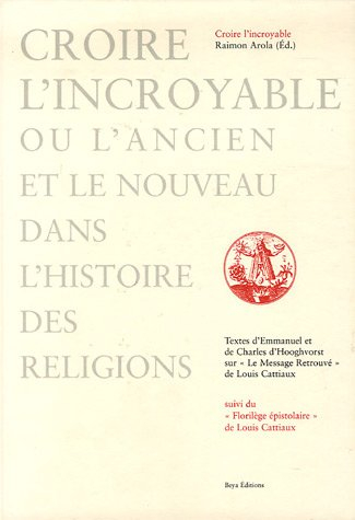 Croire l'incroyable ou L'ancien et le nouveau dans l'histoire des religions : textes d'Emmanuel et d