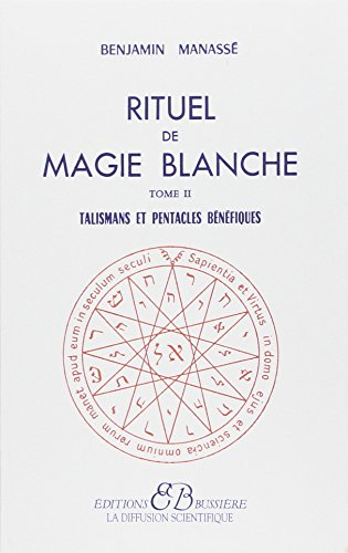 Rituel de magie blanche. Vol. 2. Talismans et pentacles bénéfiques