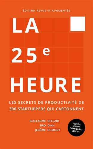La 25e heure : Les secrets de productivité de 300 startuppers qui cartonnent
