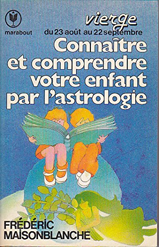 connaître et comprendre votre enfant par l'astrologie : 23 août-22 septembre (marabout service)
