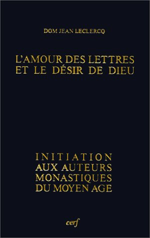 L'Amour des lettres et le désir de Dieu : initiation aux auteurs monastiques du Moyen Age