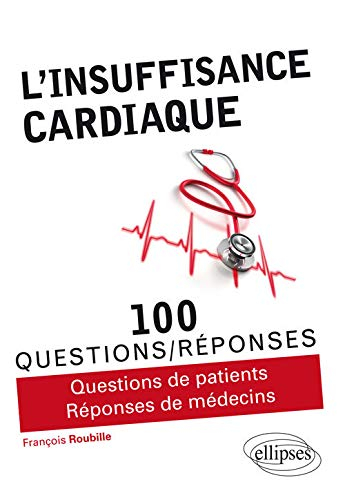 L'insuffisance cardiaque : 100 questions-réponses : questions de patients, réponses de médecins