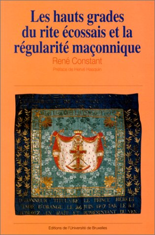 Les Hauts grades du rite écossais et la régularité maçonnique : Belgique, Pays-Bas, grand duché du L