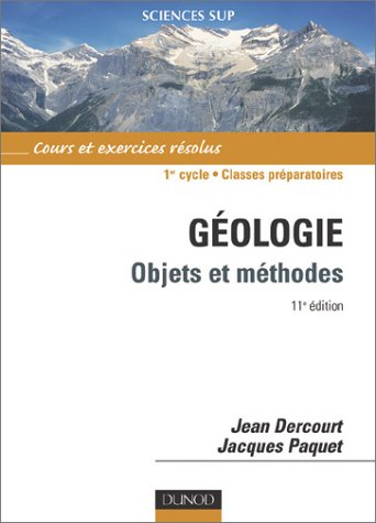 Géologie : objets et méthodes, cours et exercices résolus : 1er cycle, classes préparatoires