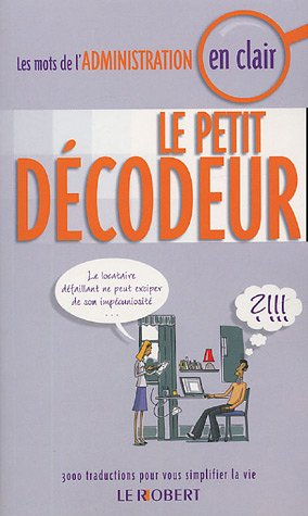 Le petit décodeur : les mots de l'Administration en clair : 3000 traductions pour vous simplifier la