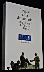 L'Eglise et la démocratie : une histoire de l'Europe politique