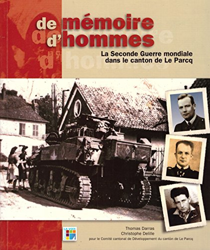 De mémoire d'hommes : la Seconde Guerre mondiale dans le canton de Le Parcq