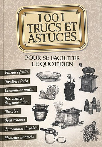 1.001 trucs et astuces pour se faciliter le quotidien