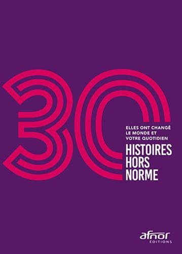 30 histoires hors norme : elles ont changé le monde et votre quotidien