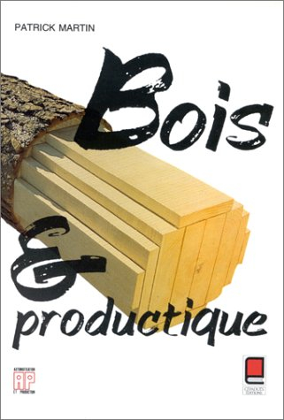 Bois et productique : les industries du bois et leurs modernisations par la productique