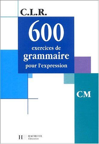 600 exercices de grammaire, CM : livre de l'élève