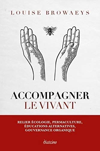 Accompagner le vivant : relier écologie, permaculture, éducations alternatives, gouvernance organiqu