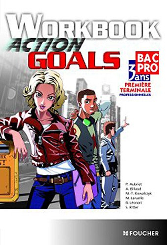 Action goals, bac pro 3 ans, première, terminale professionnelle : workbook