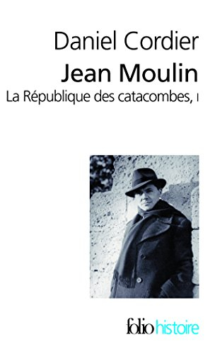 Jean Moulin : la république des catacombes. Vol. 1