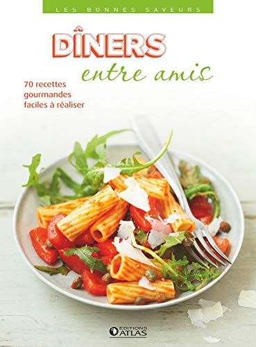 Dîners entre amis : 70 recettes gourmandes et faciles à réaliser