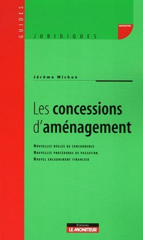 Les concessions d'aménagement : nouvelles règles de concurrence, nouvelles procédures de passation, 