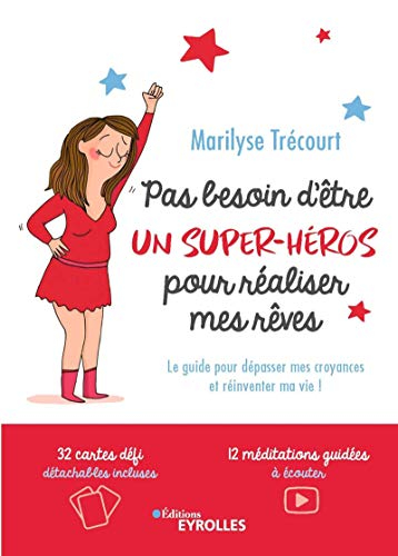 Pas besoin d'être un super-héros pour réaliser mes rêves : le guide pour dépasser mes croyances et r