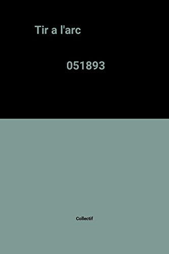 Le Tir à l'arc : sport olympique : matériel, technique, pédagogie