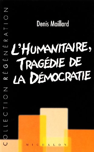 L'humanitaire, tragédie de la démocratie