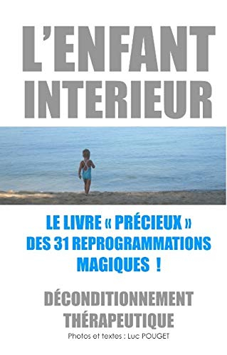 L'enfant intérieur, le livre précieux des 31 reprogrammations magiques ! : Déconditionnement thérape