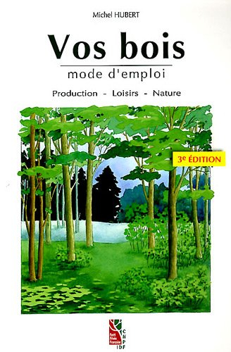 Vos bois, mode d'emploi : production, loisirs, nature